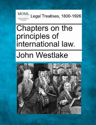 Könyv Chapters on the Principles of International Law. John Westlake
