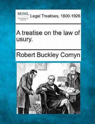 Kniha A Treatise on the Law of Usury. Robert Buckley Comyn