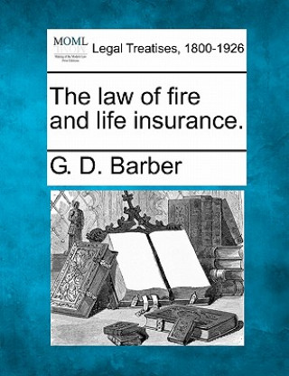 Knjiga The Law of Fire and Life Insurance. G D Barber