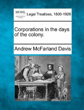 Kniha Corporations in the Days of the Colony. Andrew McFarland Davis