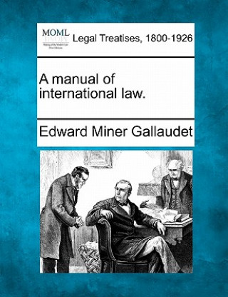 Carte A Manual of International Law. Edward Miner Gallaudet