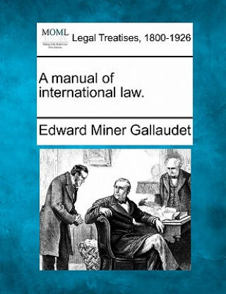 Książka A Manual of International Law. Edward Miner Gallaudet