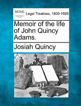 Książka Memoir of the Life of John Quincy Adams. Josiah Quincy