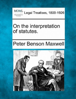 Kniha On the Interpretation of Statutes. Peter Benson Maxwell