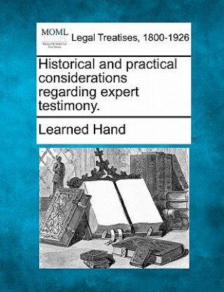 Kniha Historical and Practical Considerations Regarding Expert Testimony. Learned Hand