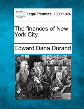 Книга The Finances of New York City. Edward Dana Durand