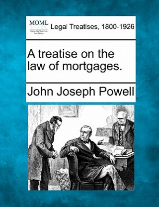 Książka A Treatise on the Law of Mortgages. John Joseph Powell