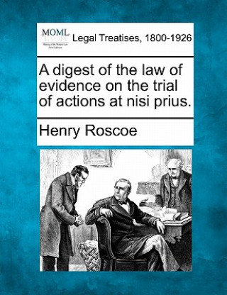 Kniha A Digest of the Law of Evidence on the Trial of Actions at Nisi Prius. Henry Roscoe