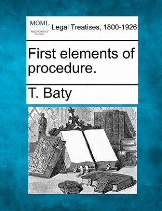 Knjiga First Elements of Procedure. T Baty