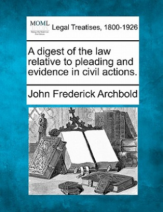 Książka A Digest of the Law Relative to Pleading and Evidence in Civil Actions. John Frederick Archbold