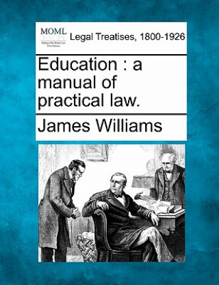 Carte Education: A Manual of Practical Law. James Williams