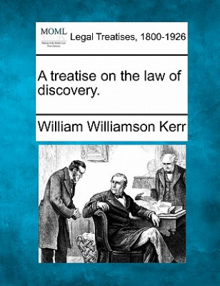 Carte A Treatise on the Law of Discovery. William Williamson Kerr