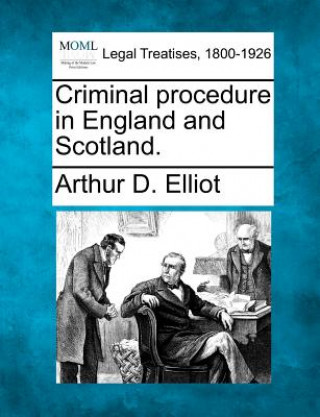 Carte Criminal Procedure in England and Scotland. Arthur D Elliot