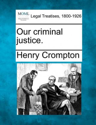 Book Our Criminal Justice. Henry Crompton