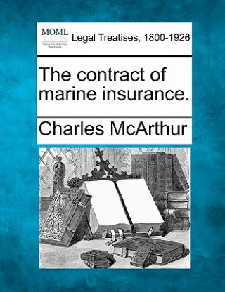 Könyv The Contract of Marine Insurance. Charles McArthur