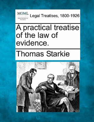Kniha A Practical Treatise of the Law of Evidence. Thomas Starkie