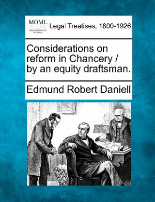 Book Considerations on Reform in Chancery / By an Equity Draftsman. Edmund Robert Daniell