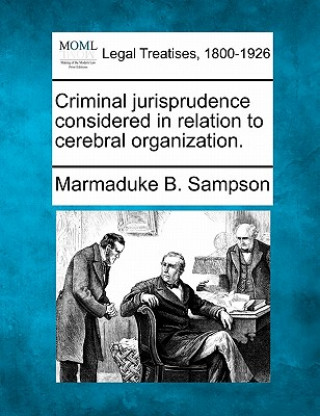 Carte Criminal Jurisprudence Considered in Relation to Cerebral Organization. Marmaduke B Sampson