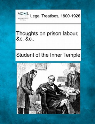 Kniha Thoughts on Prison Labour, &C. &C.. Student Of The Inner Temple