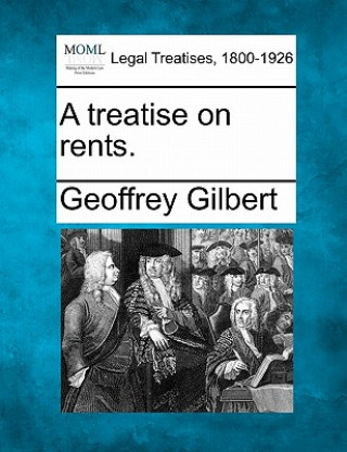 Carte A Treatise on Rents. Geoffrey Gilbert