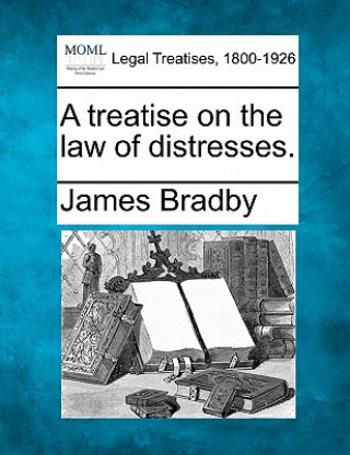 Книга A Treatise on the Law of Distresses. James Bradby