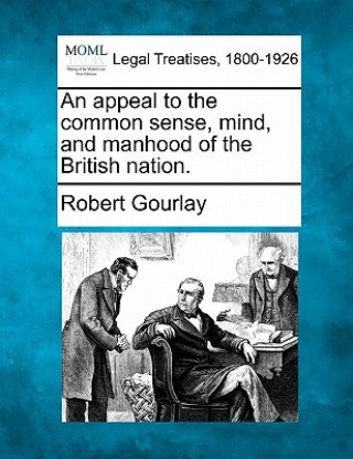 Book An Appeal to the Common Sense, Mind, and Manhood of the British Nation. Robert Gourlay