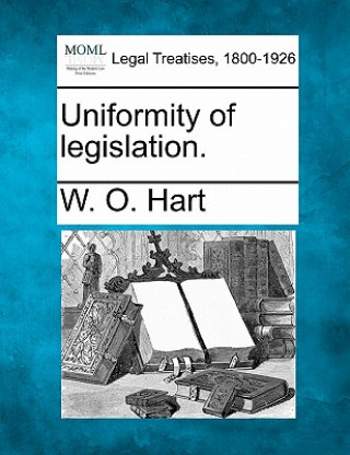 Kniha Uniformity of Legislation. W O Hart