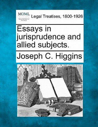 Kniha Essays in Jurisprudence and Allied Subjects. Joseph C Higgins