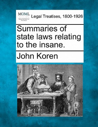 Kniha Summaries of State Laws Relating to the Insane. John Koren