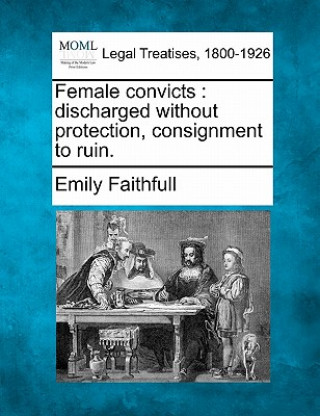 Книга Female Convicts: Discharged Without Protection, Consignment to Ruin. Emily Faithfull