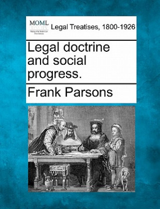 Könyv Legal Doctrine and Social Progress. Frank Parsons