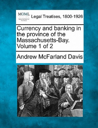 Kniha Currency and Banking in the Province of the Massachusetts-Bay. Volume 1 of 2 Andrew McFarland Davis