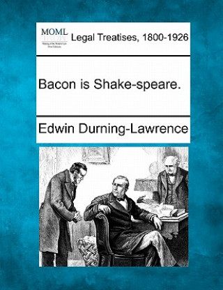 Könyv Bacon Is Shake-Speare. Edwin Durning-Lawrence