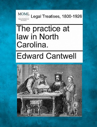 Könyv The Practice at Law in North Carolina. Edward Cantwell