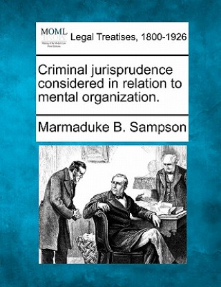 Kniha Criminal Jurisprudence Considered in Relation to Mental Organization. Marmaduke B Sampson