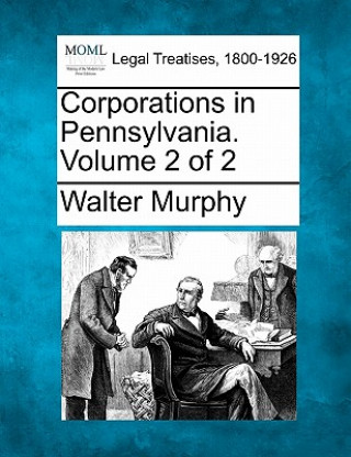 Książka Corporations in Pennsylvania. Volume 2 of 2 Walter Murphy