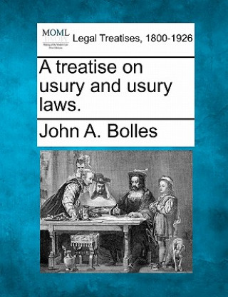 Kniha A Treatise on Usury and Usury Laws. John A Bolles