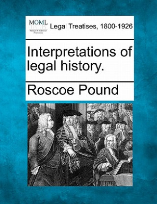 Könyv Interpretations of Legal History. Roscoe Pound