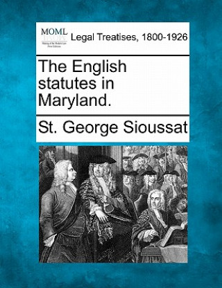 Carte The English Statutes in Maryland. St George Sioussat