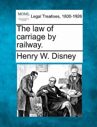 Carte The Law of Carriage by Railway. Henry W Disney