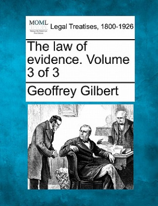 Book The Law of Evidence. Volume 3 of 3 Geoffrey Gilbert