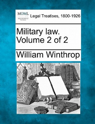 Kniha Military Law. Volume 2 of 2 William Winthrop