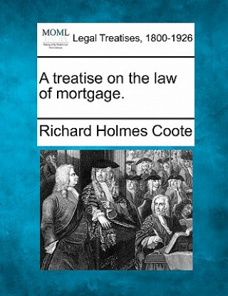 Carte A Treatise on the Law of Mortgage. Richard Holmes Coote