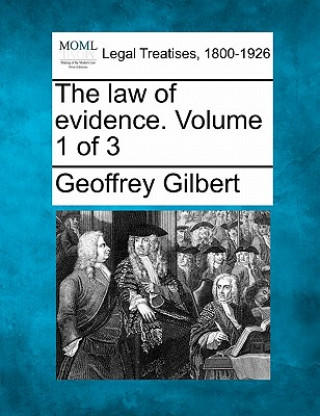 Книга The Law of Evidence. Volume 1 of 3 Geoffrey Gilbert