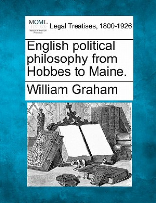 Kniha English Political Philosophy from Hobbes to Maine. William Graham