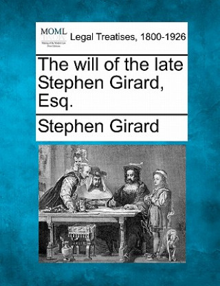 Kniha The Will of the Late Stephen Girard, Esq. Stephen Girard