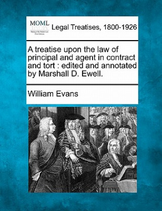 Könyv A Treatise Upon the Law of Principal and Agent in Contract and Tort: Edited and Annotated by Marshall D. Ewell. William Evans