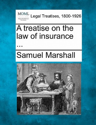 Livre A Treatise on the Law of Insurance ... Samuel Marshall