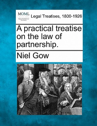 Carte A Practical Treatise on the Law of Partnership. Niel Gow