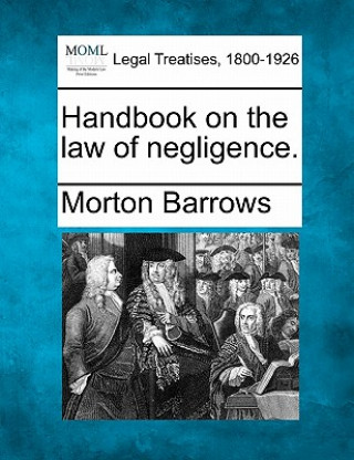 Könyv Handbook on the Law of Negligence. Morton Barrows